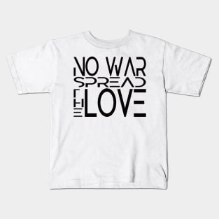 No WAR. Spread the LOVE. Kids T-Shirt